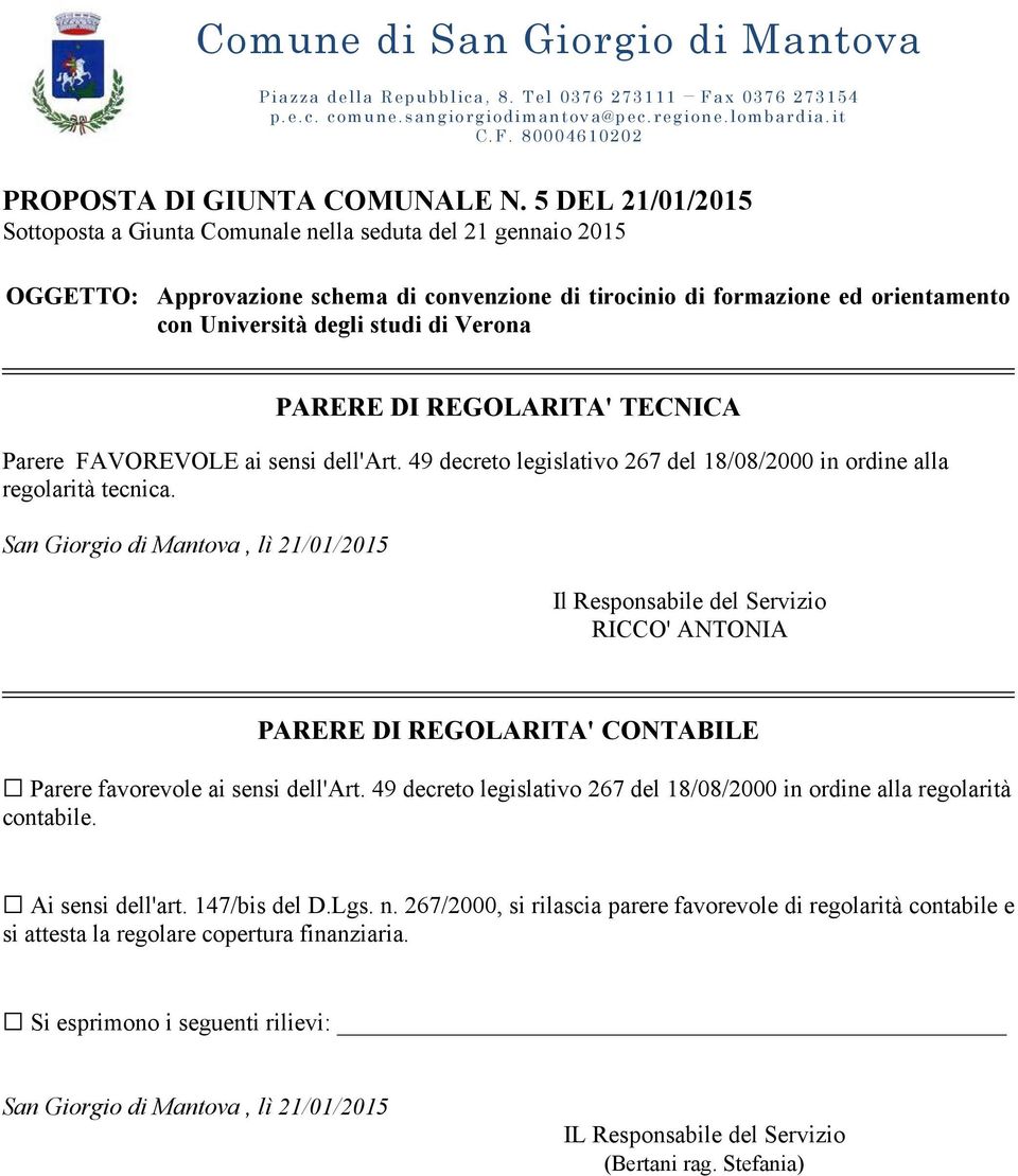 Verona PARERE DI REGOLARITA' TECNICA Parere FAVOREVOLE ai sensi dell'art. 49 decreto legislativo 267 del 18/08/2000 in ordine alla regolarità tecnica.