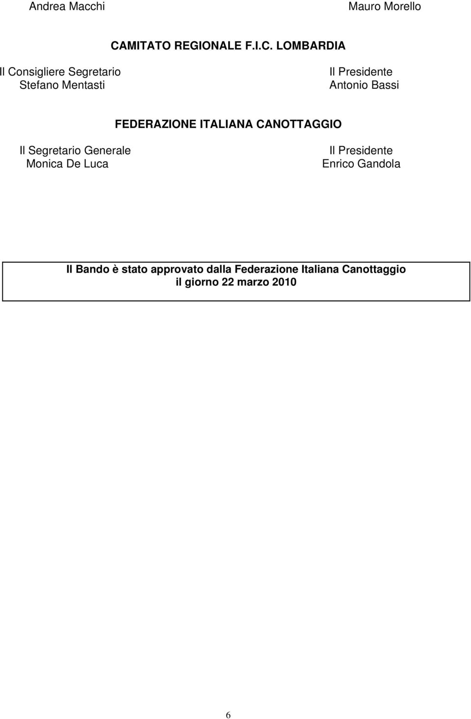LOMBARDIA Il Consigliere Segretario Stefano Mentasti Il Presidente Antonio Bassi