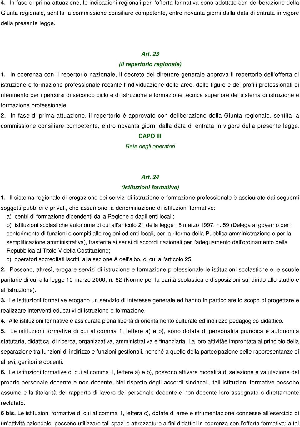 In coerenza con il repertorio nazionale, il decreto del direttore generale approva il repertorio dell'offerta di istruzione e formazione professionale recante l'individuazione delle aree, delle