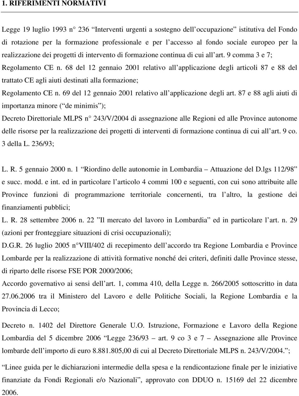 68 del 12 gennaio 2001 relativo all applicazione degli articoli 87 e 88 del trattato CE agli aiuti destinati alla formazione; Regolamento CE n.