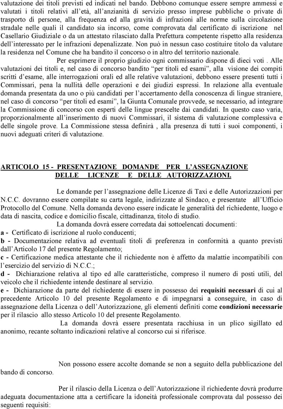 infrazioni alle norme sulla circolazione stradale nelle quali il candidato sia incorso, come comprovata dal certificato di iscrizione nel Casellario Giudiziale o da un attestato rilasciato dalla