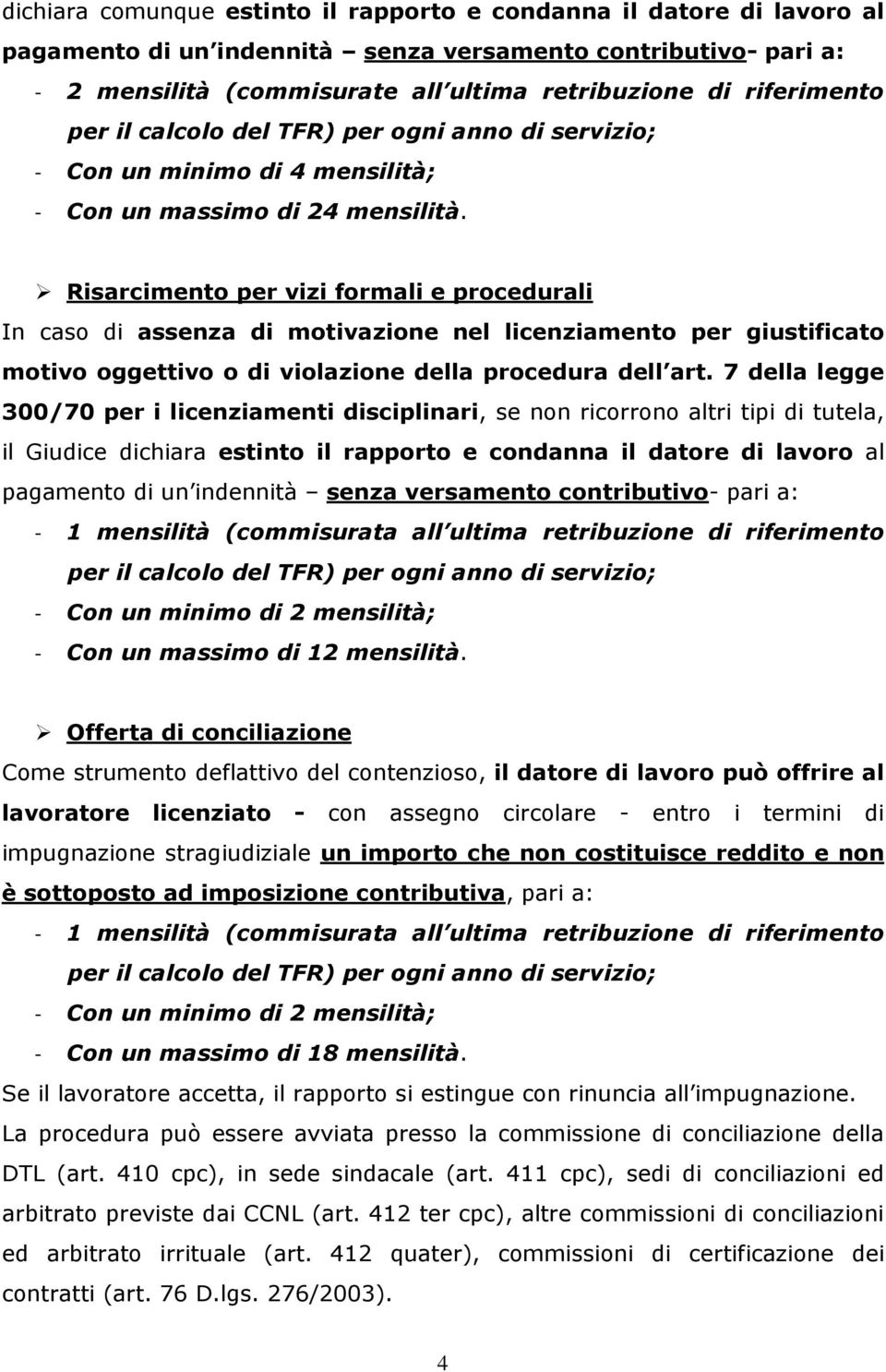 Risarcimento per vizi formali e procedurali In caso di assenza di motivazione nel licenziamento per giustificato motivo oggettivo o di violazione della procedura dell art.