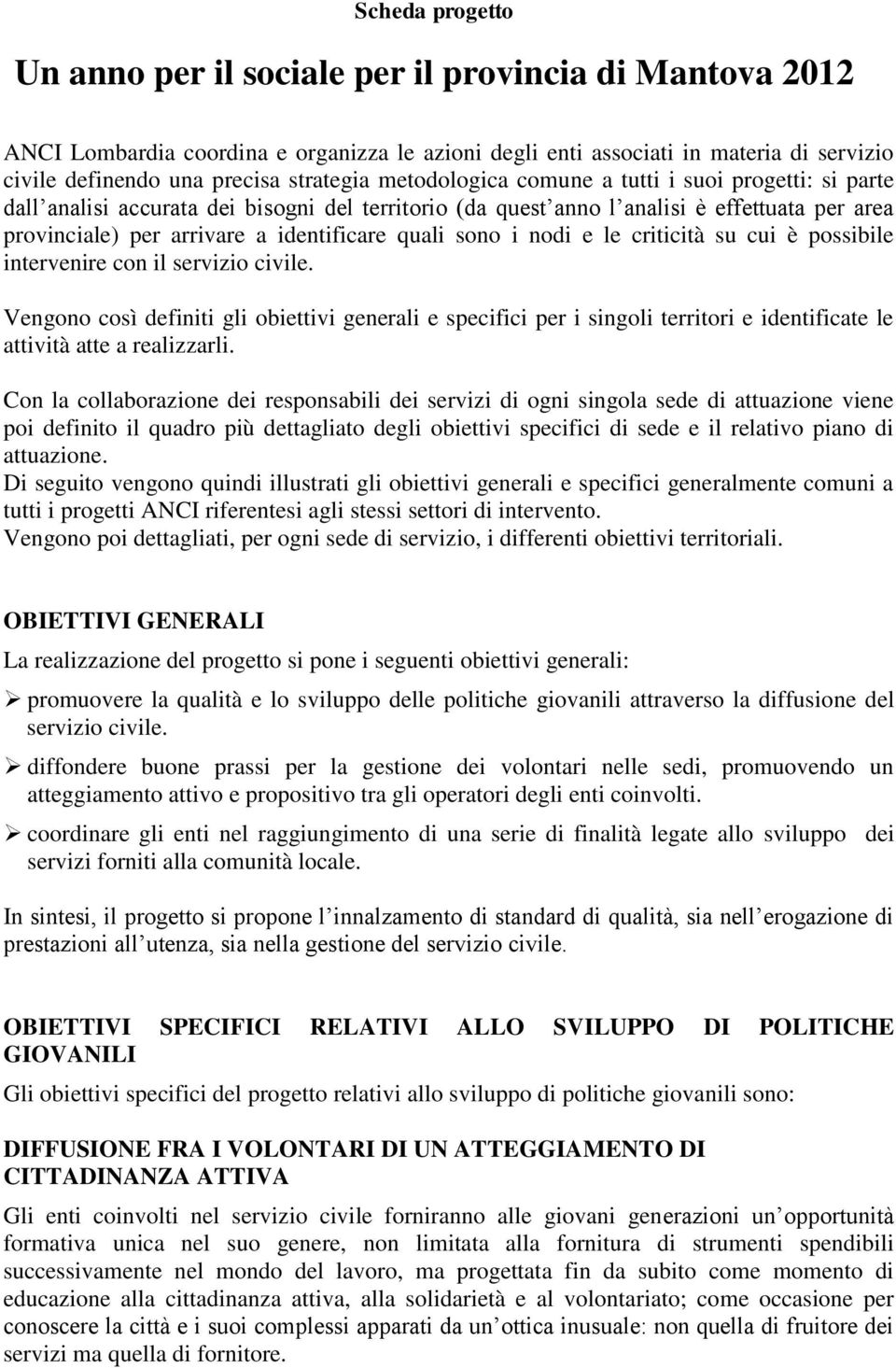 identificare quali sono i nodi e le criticità su cui è possibile intervenire con il servizio civile.