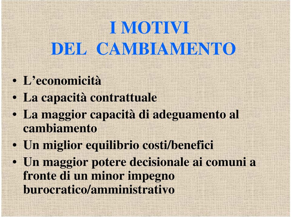 cambiamento Un miglior equilibrio costi/benefici Un maggior