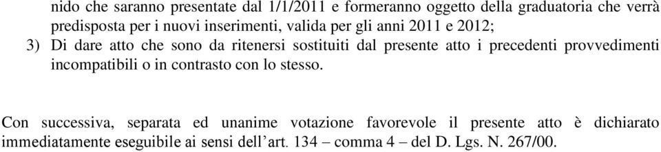 precedenti provvedimenti incompatibili o in contrasto con lo stesso.