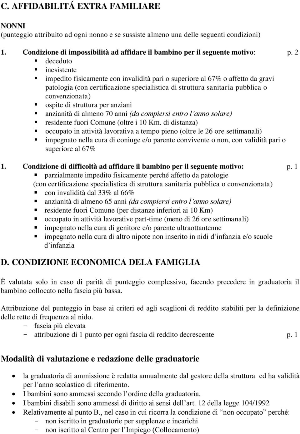 2 deceduto inesistente impedito fisicamente con invalidità pari o superiore al 67% o affetto da gravi patologia (con certificazione specialistica di struttura sanitaria pubblica o convenzionata)