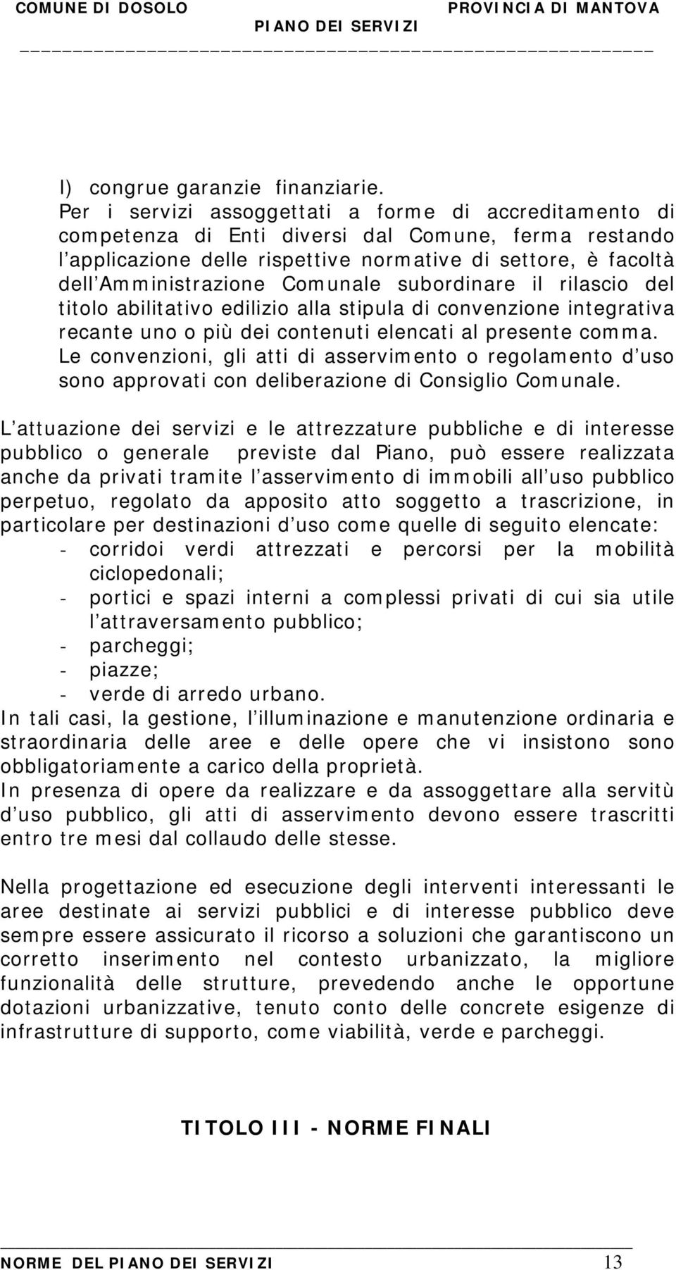 Comunale subordinare il rilascio del titolo abilitativo edilizio alla stipula di convenzione integrativa recante uno o più dei contenuti elencati al presente comma.