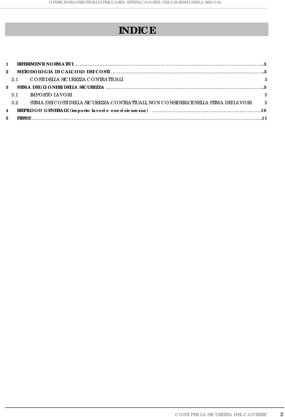 1 COSTI DELLA SICUREZZA CONTRATTUALI 3 3 STIMA DEGLI ONERI DELLA SICUREZZA...5 3.