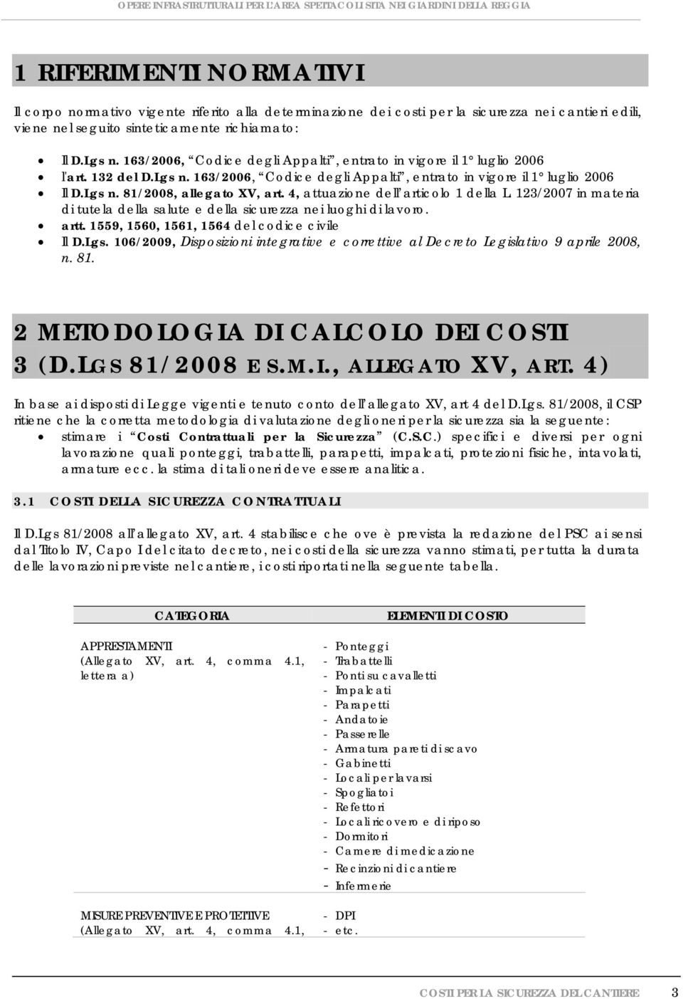 4, attuazione dell articolo 1 della L. 123/2007 in materia di tutela della salute e della sicurezza nei luoghi di lavoro. artt. 1559, 1560, 1561, 1564 del codice civile Il D.Lgs.