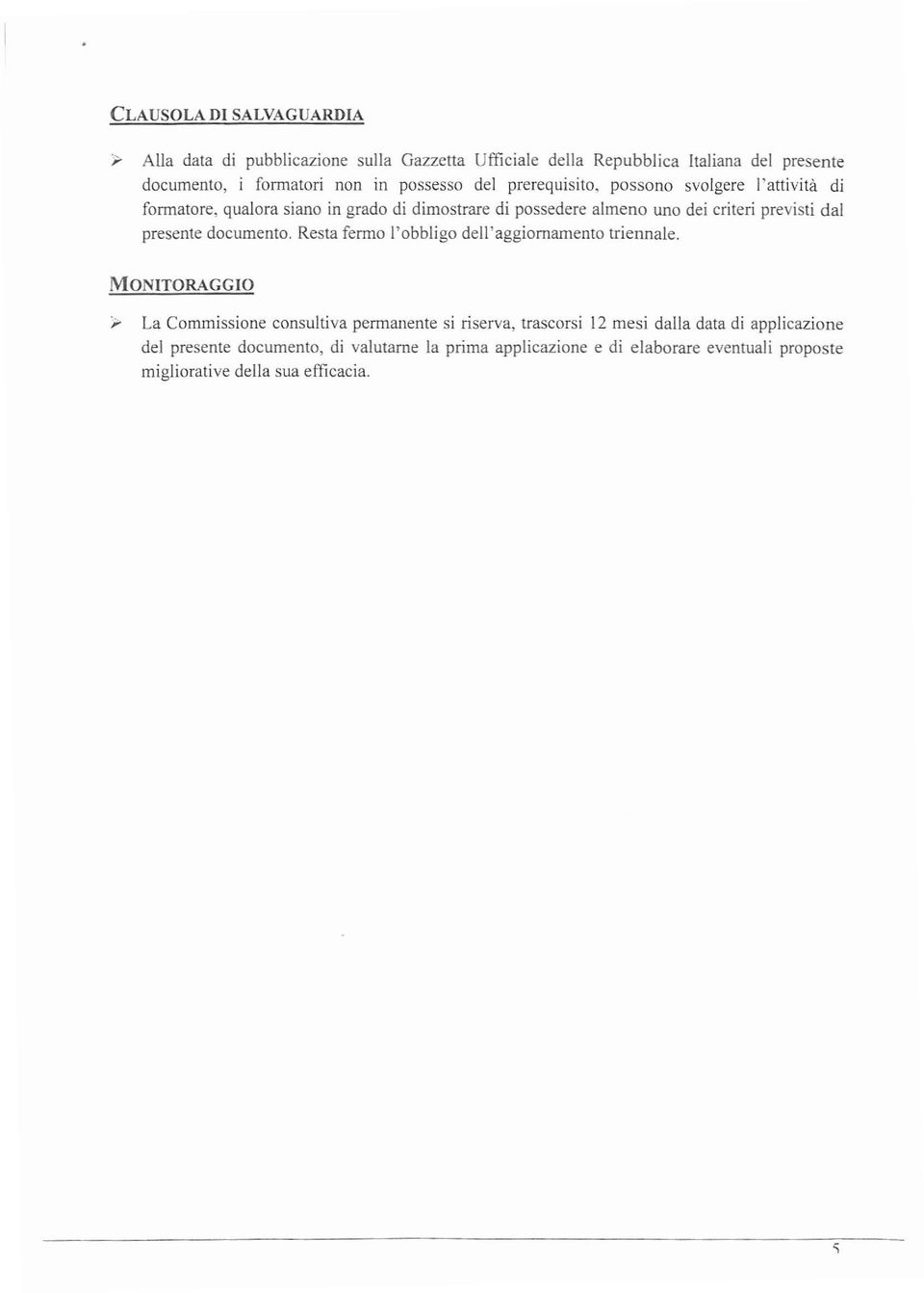 possono svolgere l'attività di formatore, qualora siano in grado di dimostrare di possedere almeno uno dei criteri previsti dal presente documento.