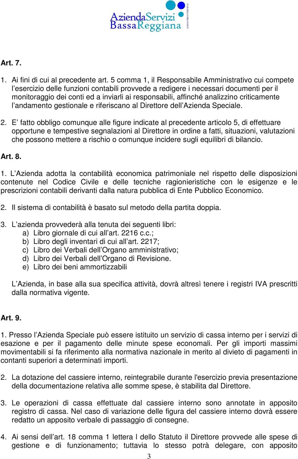 affinché analizzino criticamente l andamento gestionale e riferiscano al Direttore dell Azienda Speciale. 2.