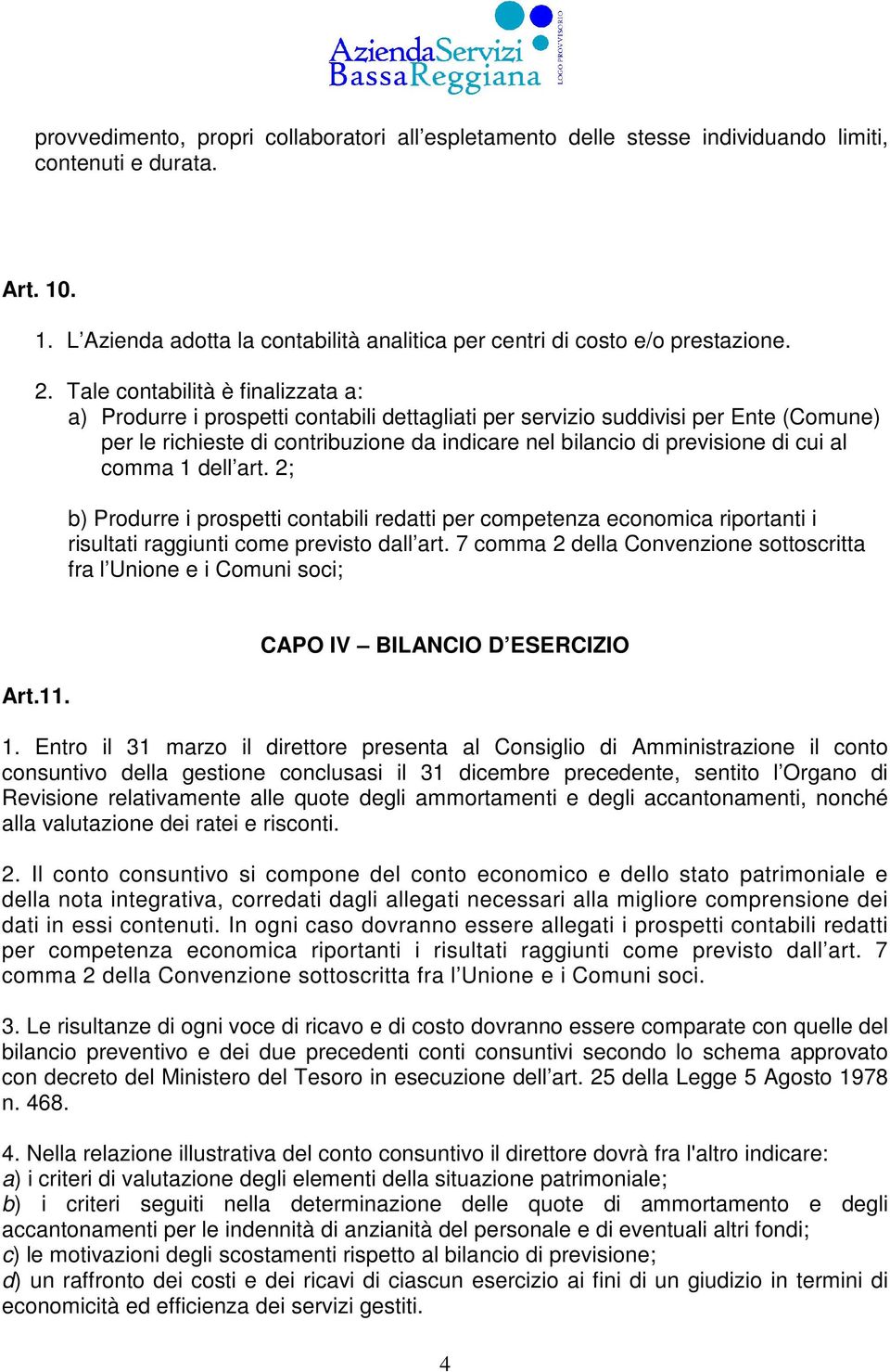 cui al comma 1 dell art. 2; b) Produrre i prospetti contabili redatti per competenza economica riportanti i risultati raggiunti come previsto dall art.