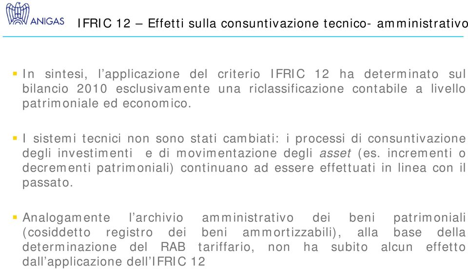 I sistemi tecnici non sono stati cambiati: i processi di consuntivazione degli investimenti e di movimentazione degli asset (es.