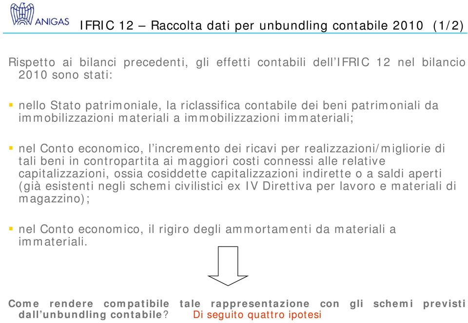 maggiori costi connessi alle relative capitalizzazioni, ossia cosiddette capitalizzazioni indirette o a saldi aperti (già esistenti negli schemi civilistici ex IV Direttiva per lavoro e materiali di