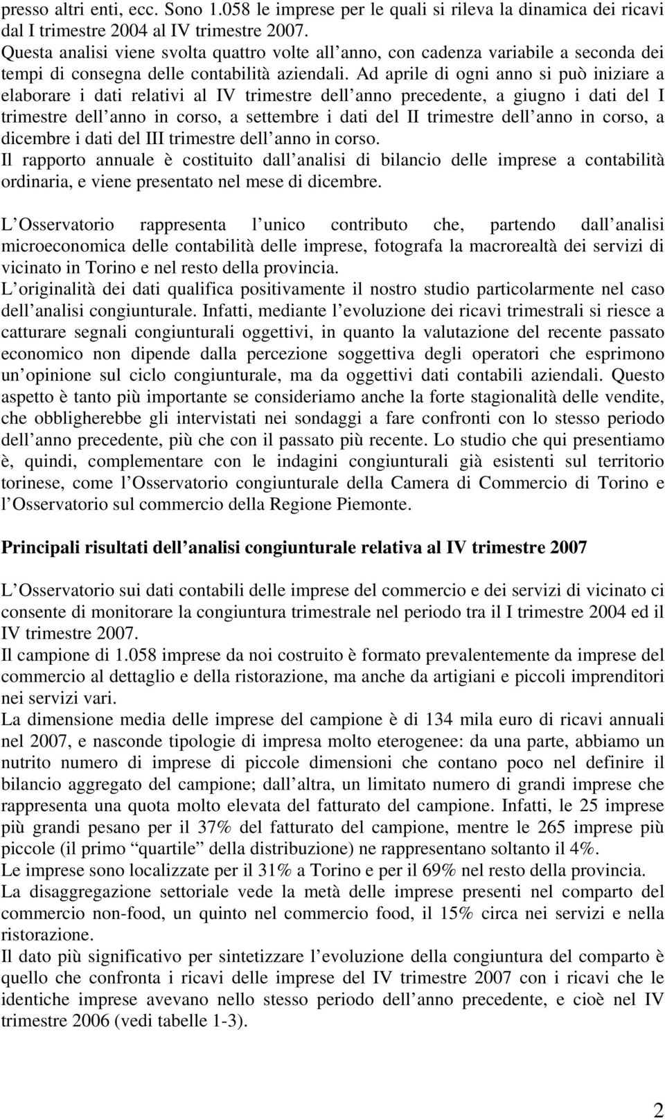 Ad aprile di ogni anno si può iniziare a elaborare i dati relativi al IV trimestre dell anno precedente, a giugno i dati del I trimestre dell anno in corso, a settembre i dati del II trimestre dell