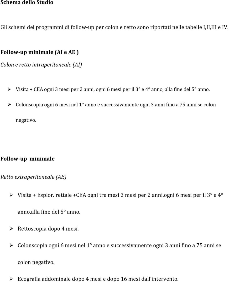 Colonscopia ogni 6 mesi nel 1 anno e successivamente ogni 3 anni fino a 75 anni se colon negativo. Follow-up minimale Retto extraperitoneale (AE) Visita + Esplor.