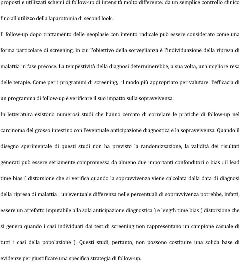 ripresa di malattia in fase precoce. La tempestività della diagnosi determinerebbe, a sua volta, una migliore resa delle terapie.