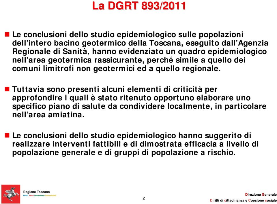 Tuttavia sono presenti alcuni elementi di criticità per approfondire i quali è stato ritenuto opportuno elaborare uno specifico piano di salute da condividere localmente, in