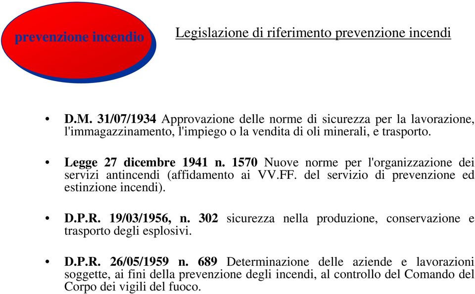 Legge 27 dicembre 1941 n. 1570 Nuove norme per l'organizzazione dei servizi antincendi (affidamento ai VV.FF. del servizio di prevenzione ed estinzione incendi).