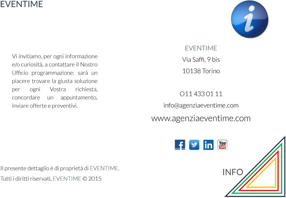 offerte e preventivi. EVENTIME Via Saffi, 9 bis 10138 Torino O11 433 01 11 info@agenziaeventime.com www.