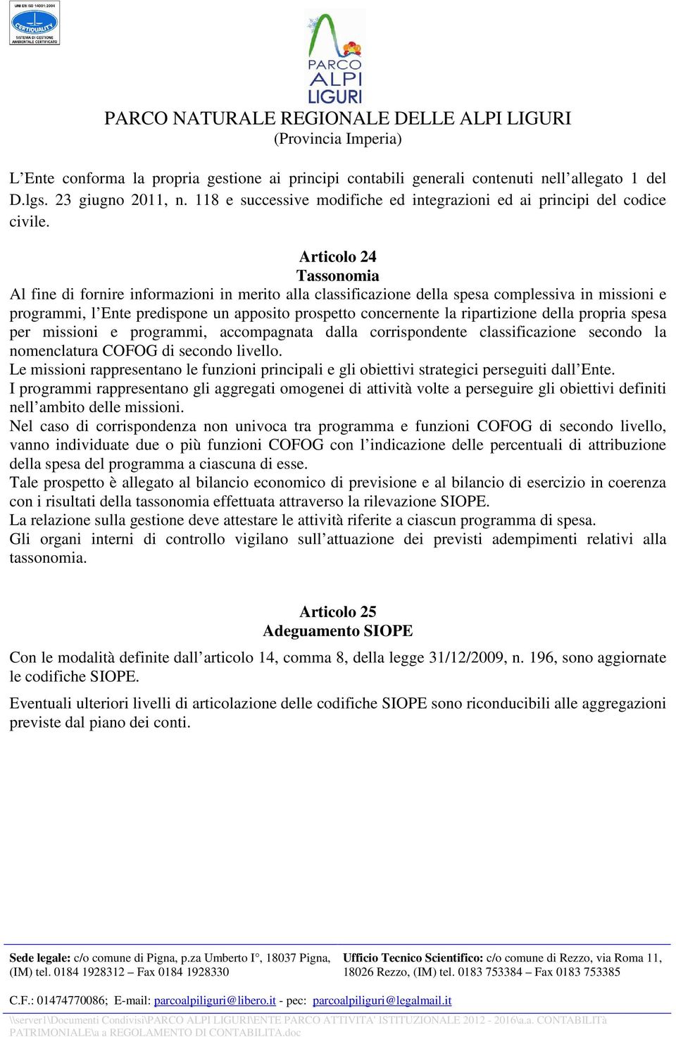 ripartizione della propria spesa per missioni e programmi, accompagnata dalla corrispondente classificazione secondo la nomenclatura COFOG di secondo livello.