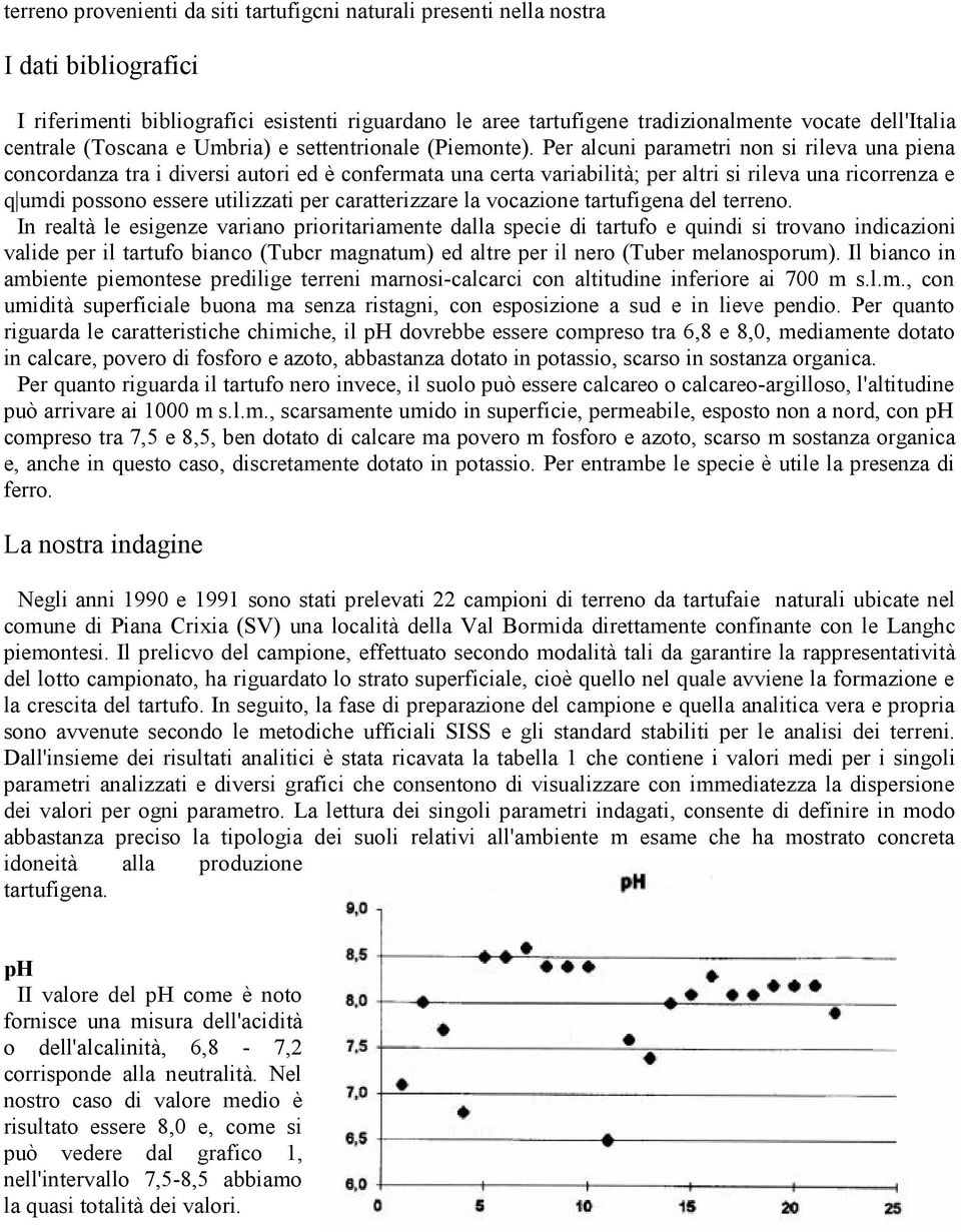 Per alcuni parametri non si rileva una piena concordanza tra i diversi autori ed è confermata una certa variabilità; per altri si rileva una ricorrenza e q umdi possono essere utilizzati per