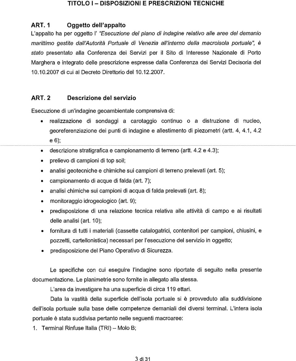 Portuale di Venezia al 'in terno della ma croisola portuale ", è sta to p re s e n tato a l l a Con fe re n za d e i S e rv iz i p e r i l S i to d i I n te res se N azi on a l e d i Po rto M a rg h