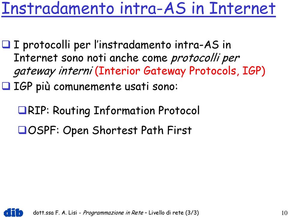 Protocols, IGP) IGP più comunemente usati sono: RIP: Routing Information Protocol