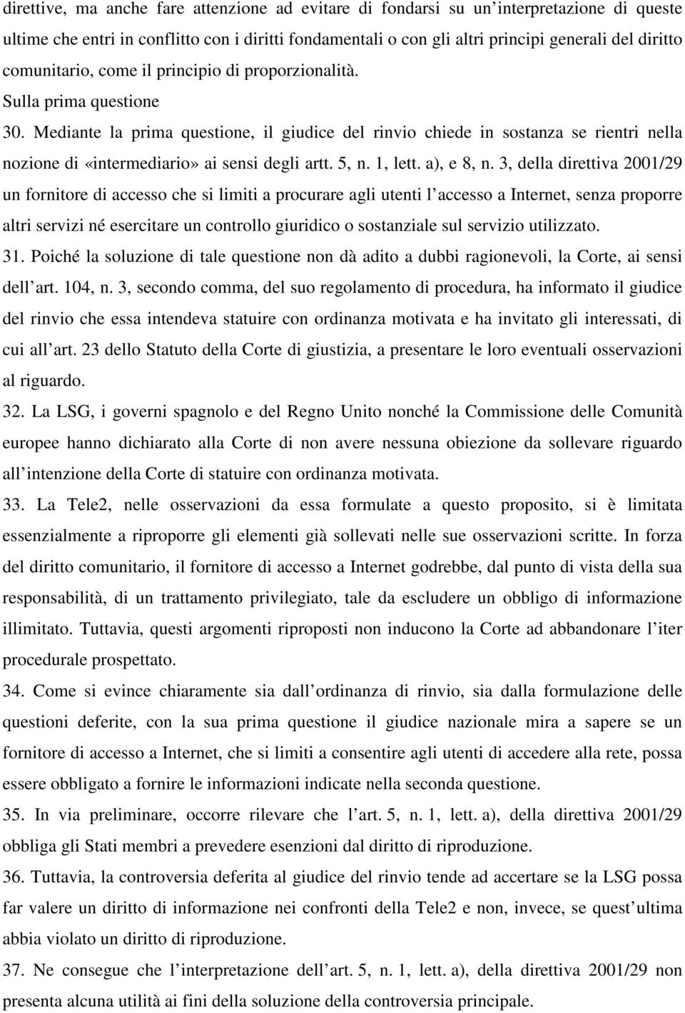 Mediante la prima questione, il giudice del rinvio chiede in sostanza se rientri nella nozione di «intermediario» ai sensi degli artt. 5, n. 1, lett. a), e 8, n.