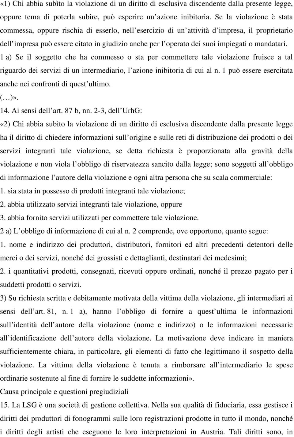 impiegati o mandatari. 1 a) Se il soggetto che ha commesso o sta per commettere tale violazione fruisce a tal riguardo dei servizi di un intermediario, l azione inibitoria di cui al n.