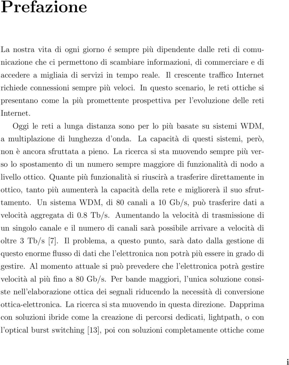 In questo scenario, le reti ottiche si presentano come la più promettente prospettiva per l evoluzione delle reti Internet.