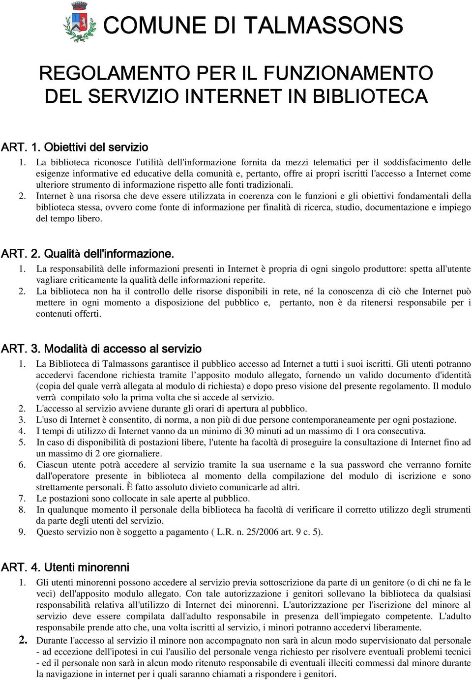 l'accesso a Internet come ulteriore strumento di informazione rispetto alle fonti tradizionali. 2.