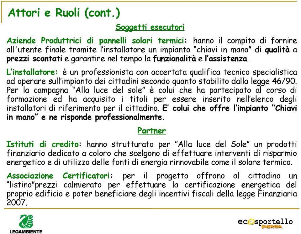 garantire nel tempo la funzionalità e l assistenza.