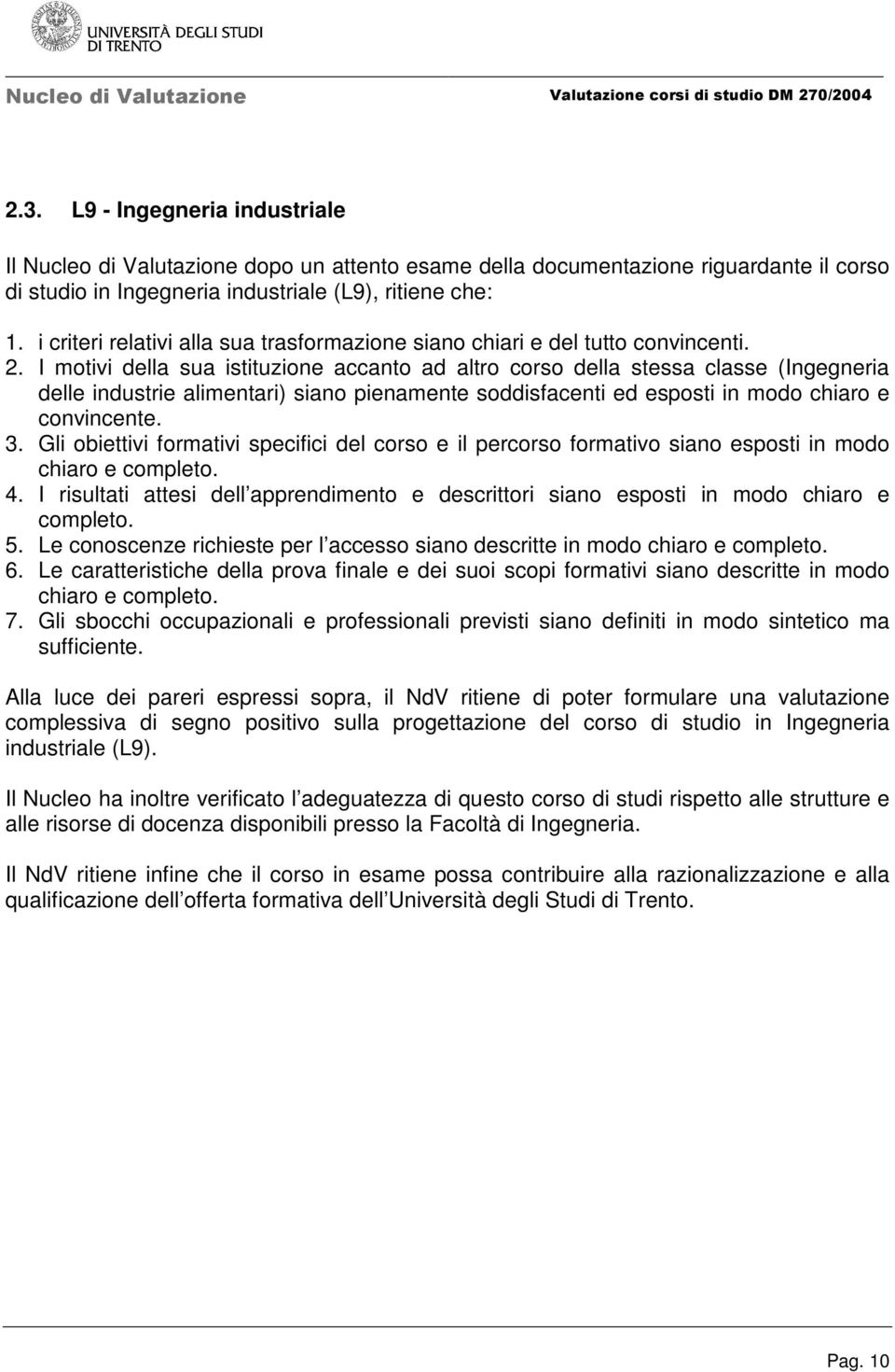 Gli obiettivi formativi specifici del corso e il percorso formativo siano esposti in modo 4. I risultati attesi dell apprendimento e descrittori siano esposti in modo chiaro e 5.