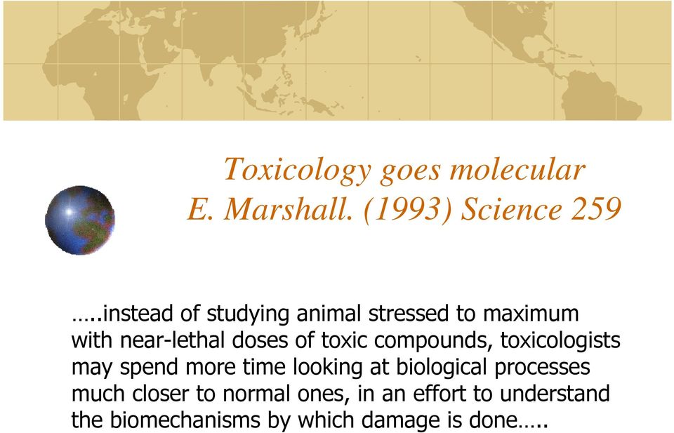 toxic compounds, toxicologists may spend more time looking at biological