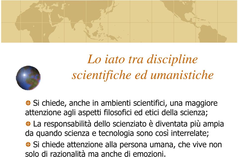 dello scienziato è diventata più ampia da quando scienza e tecnologia sono così interrelate;