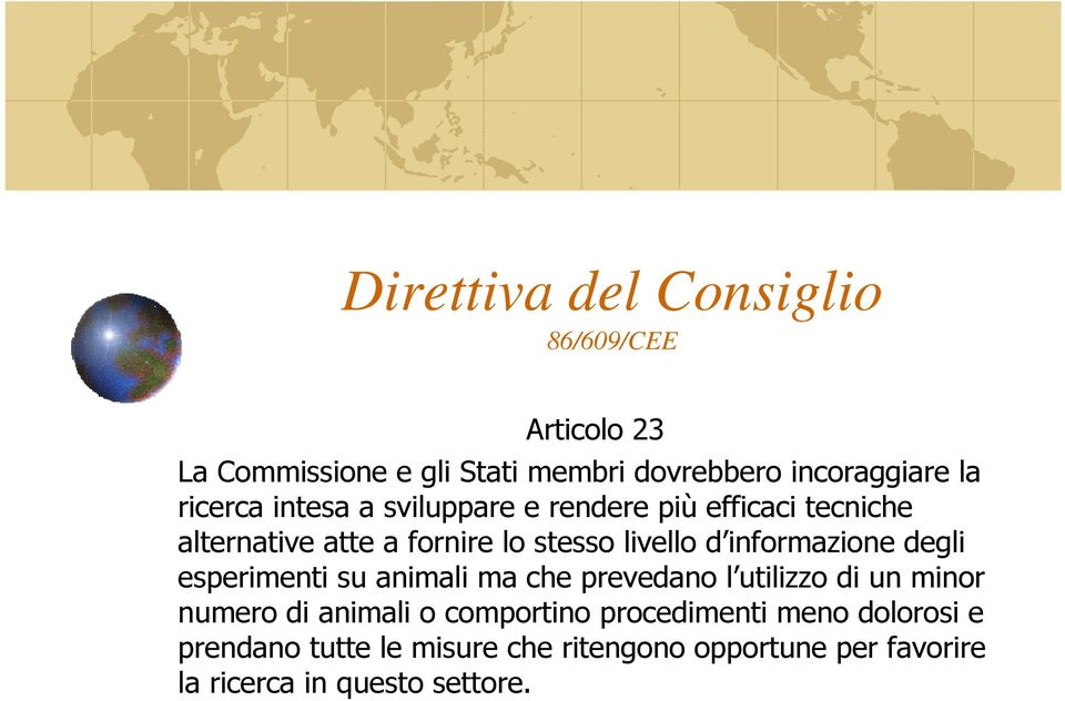 informazione degli esperimenti su animali ma che prevedano l utilizzo di un minor numero di animali o