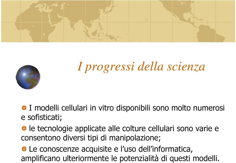 varie e consentono diversi tipi di manipolazione; Le conoscenze acquisite e l