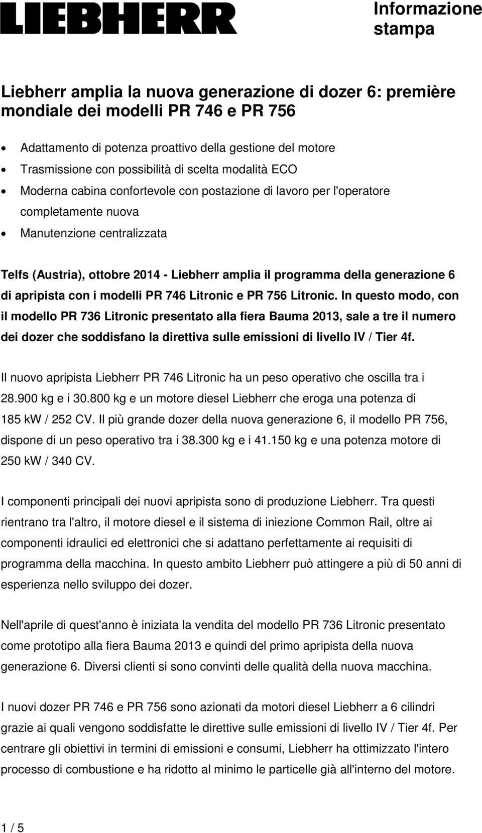 il programma della generazione 6 di apripista con i modelli PR 746 Litronic e PR 756 Litronic.