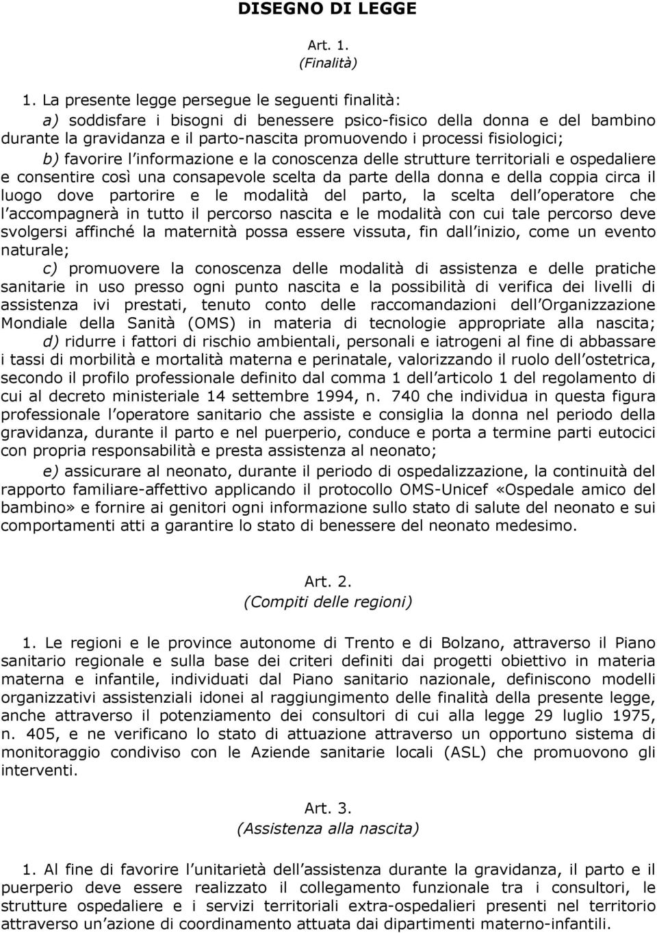 fisiologici; b) favorire l informazione e la conoscenza delle strutture territoriali e ospedaliere e consentire così una consapevole scelta da parte della donna e della coppia circa il luogo dove