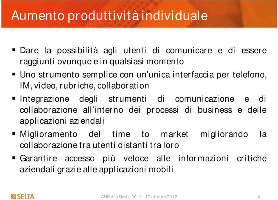 e di collaborazione all interno dei processi di business e delle applicazioni aziendali Miglioramento del time to market migliorando la