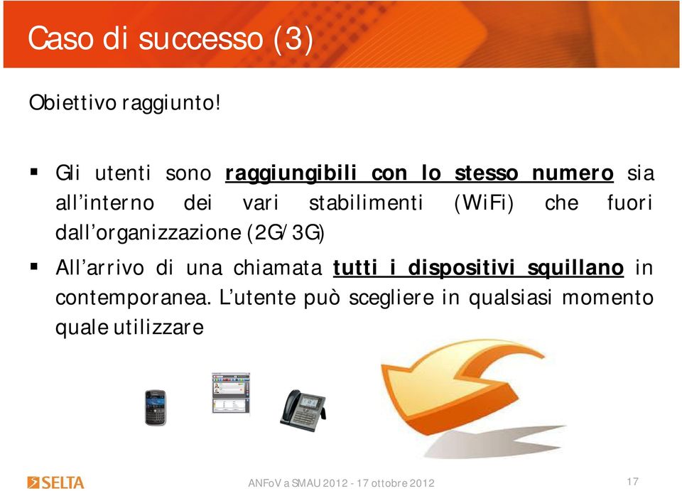 stabilimenti (WiFi) che fuori dall organizzazione (2G/3G) All arrivo di una