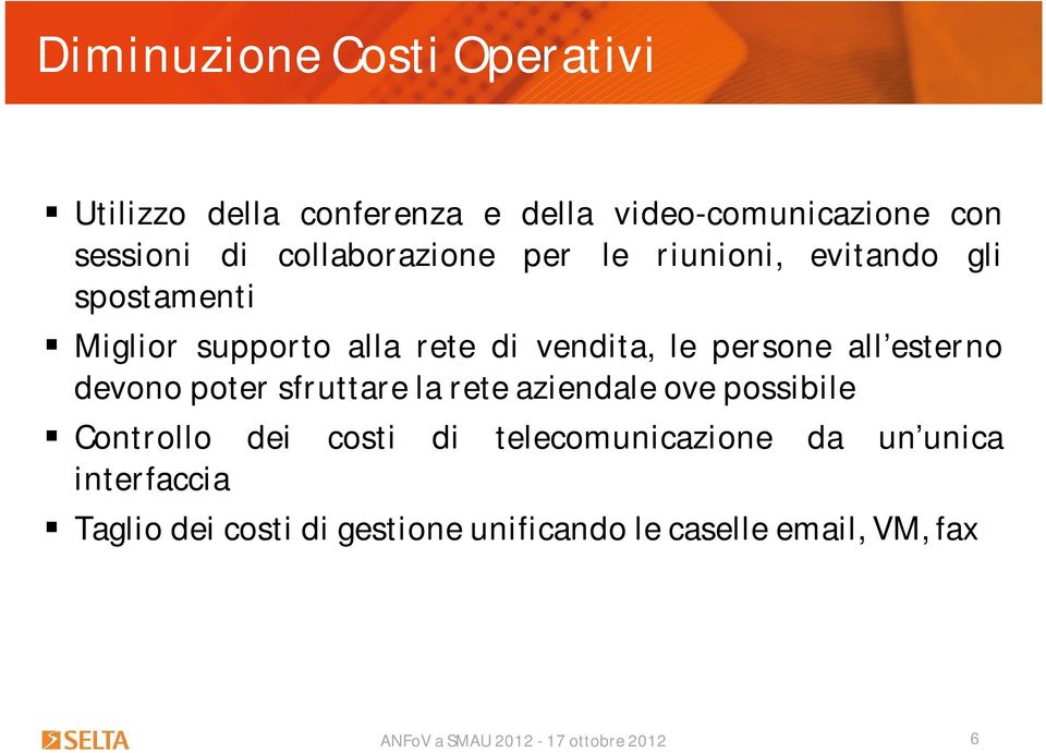 persone all esterno devono poter sfruttare la rete aziendale ove possibile Controllo dei costi di