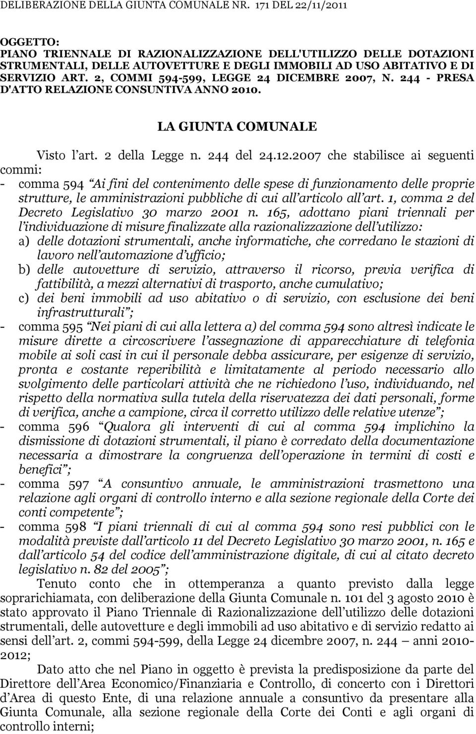 2, COMMI 594-599, LEGGE 24 DICEMBRE 2007, N. 244 - PRESA D'ATTO RELAZIONE CONSUNTIVA ANNO 2010. LA GIUNTA COMUNALE Visto l art. 2 della Legge n. 244 del 24.12.