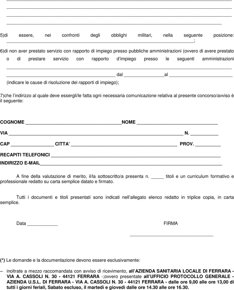 necessaria comunicazione relativa al presente concorso/avviso è il seguente: COGNOME NOME VIA N. CAP CITTA PROV.