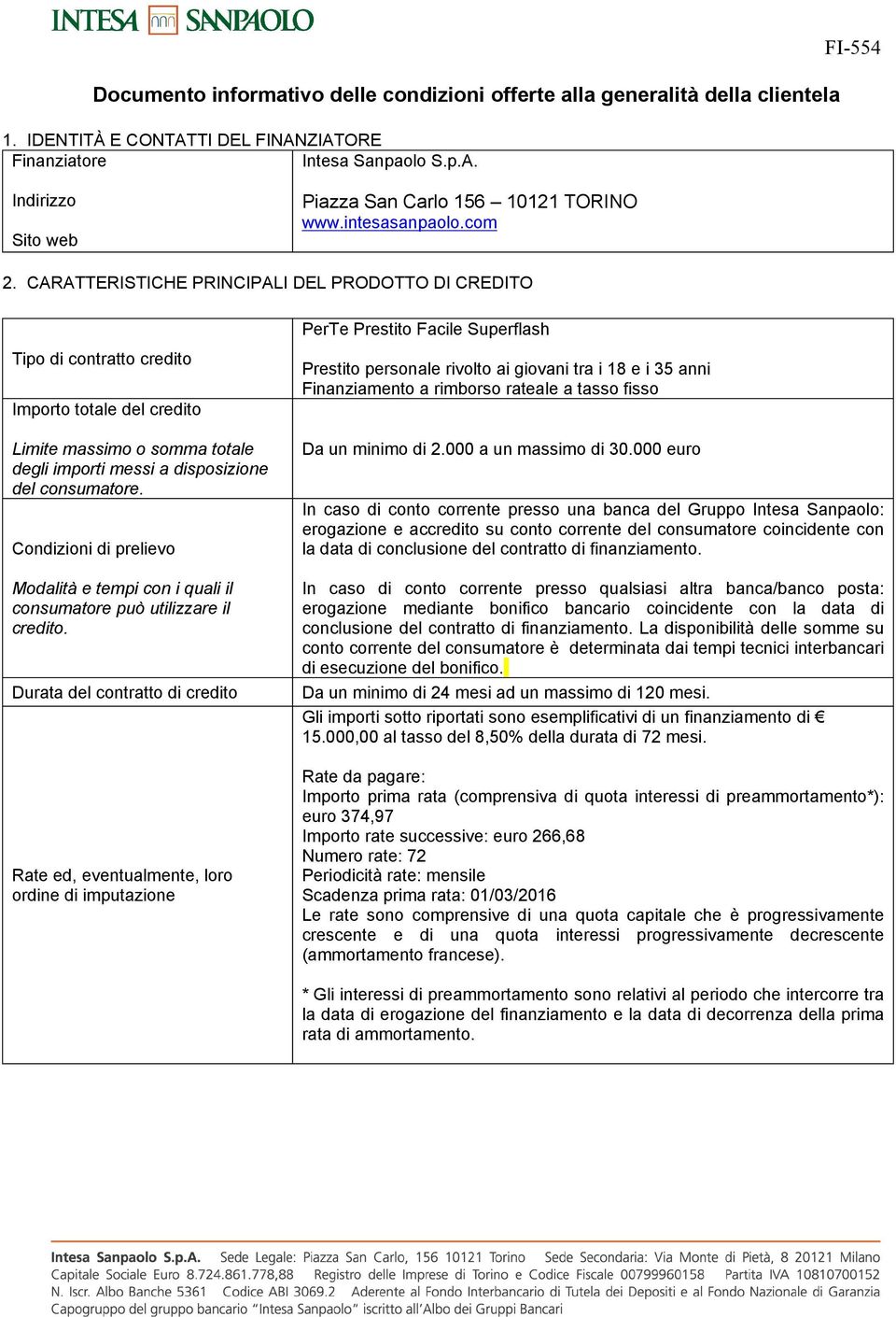 CARATTERISTICHE PRINCIPALI DEL PRODOTTO DI CREDITO Tipo di contratto credito Importo totale del credito Limite massimo o somma totale degli importi messi a disposizione del consumatore.