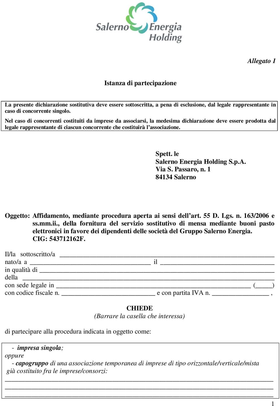 le Salerno Energia Holding S.p.A. Via S. Passaro, n. 1 84134 Salerno Oggetto: Affidamento, mediante procedura aperta ai sensi dell art. 55 D. Lgs. n. 163/2006 e ss.mm.ii.