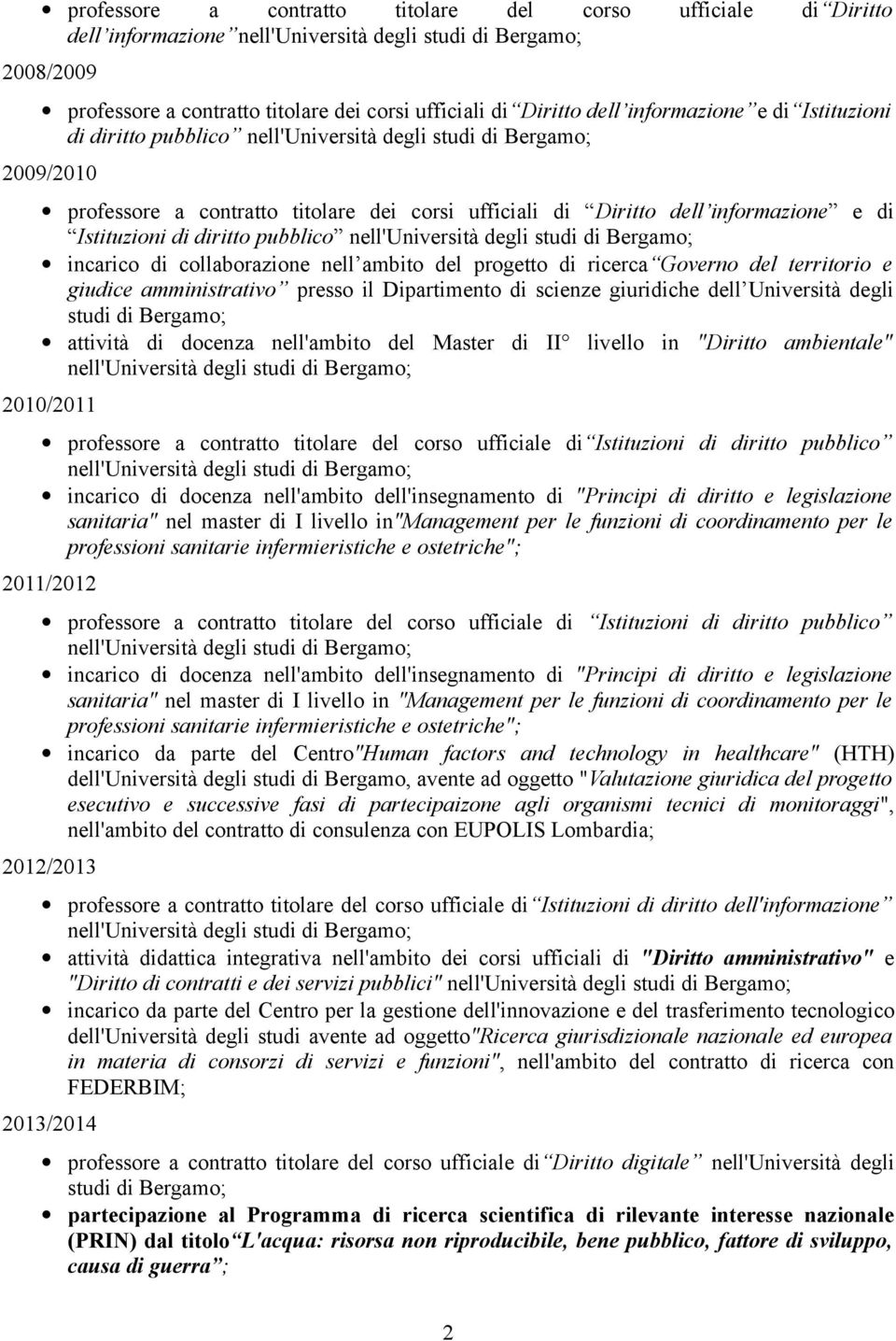 Governo del territorio e giudice amministrativo presso il Dipartimento di scienze giuridiche dell Università degli studi di Bergamo; attività di docenza nell'ambito del Master di II livello in