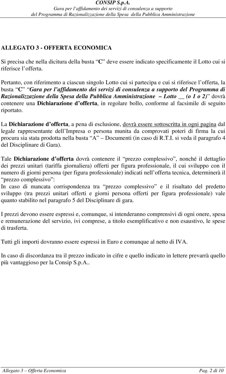 2) dovrà contenere una Dichiarazione d offerta, in regolare bollo, conforme al facsimile di seguito riportato.