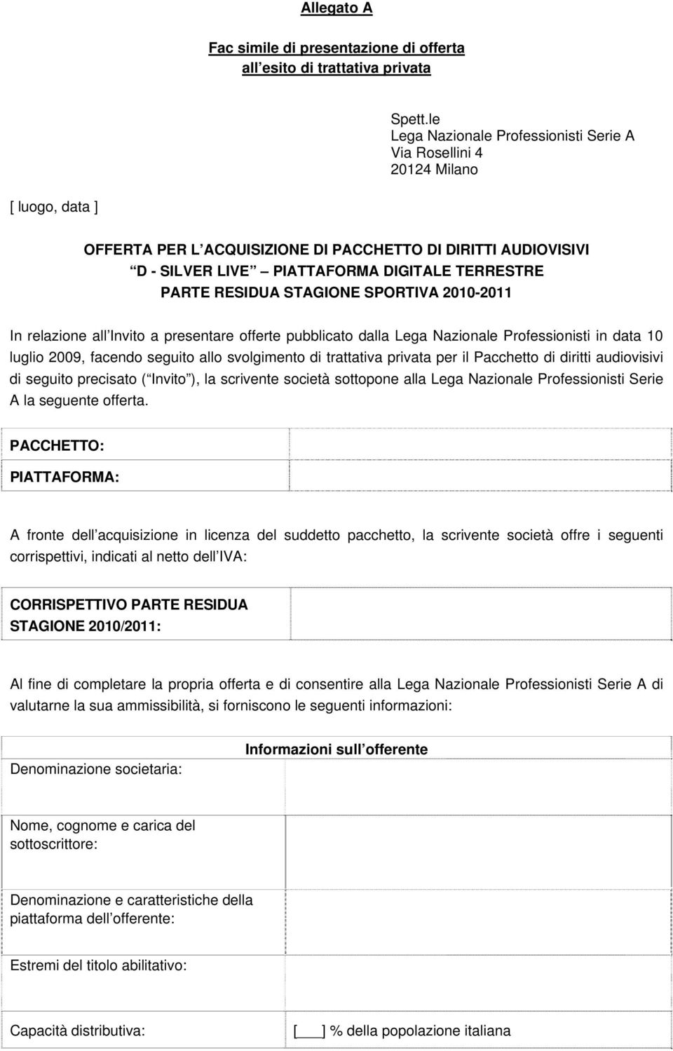 PARTE RESIDUA STAGIONE SPORTIVA 2010-2011 In relazione all Invito a presentare offerte pubblicato dalla Lega Nazionale Professionisti in data 10 luglio 2009, facendo seguito allo svolgimento di